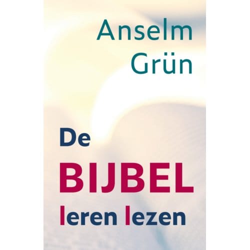 De Bijbel Leren Lezen - Anselm Grün