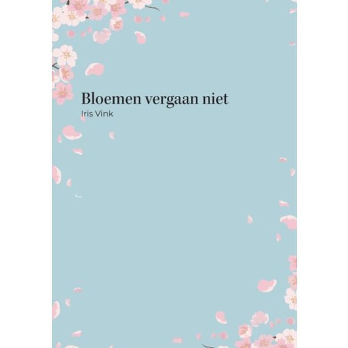 Bloemen Vergaan Niet - Iris Vink