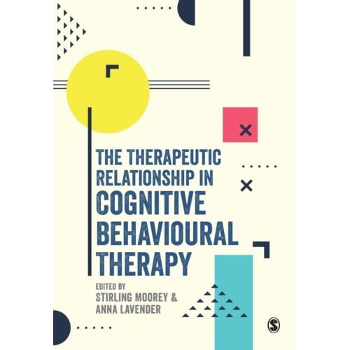 The Therapeutic Relationship In Cognitive Behavioural Therapy - Stirling Moorey