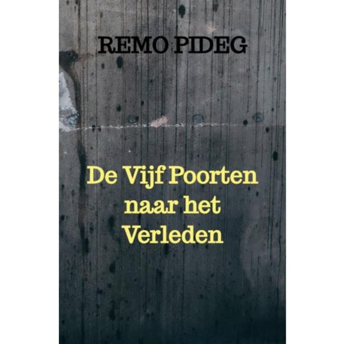 De Vijf Poorten Naar Het Verleden - Remo Pideg