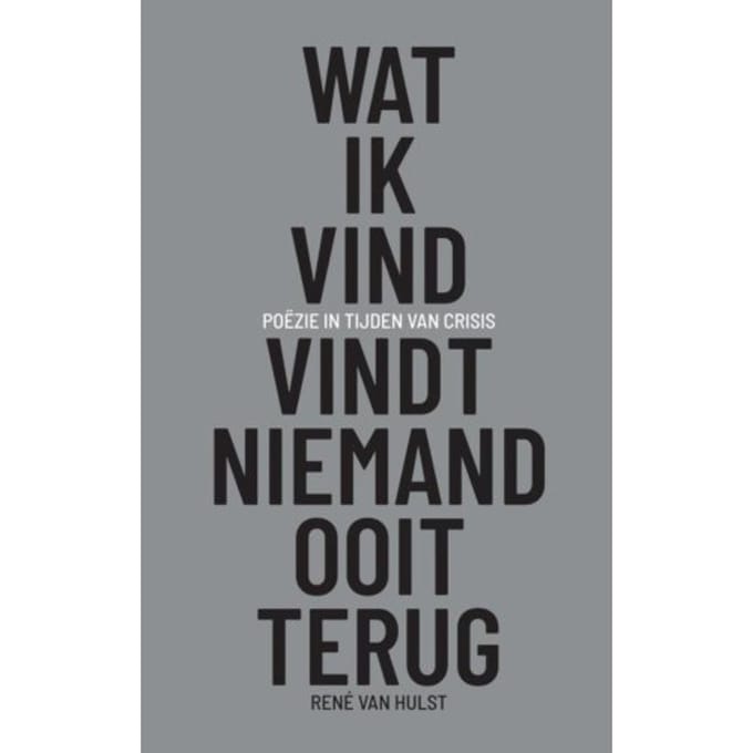 Wat Ik Vind, Vindt Niemand Ooit Terug - Rene Van Hulst