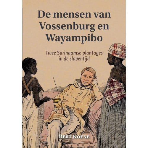 De Mensen Van Vossenburg En Wayampibo - Bert Koene