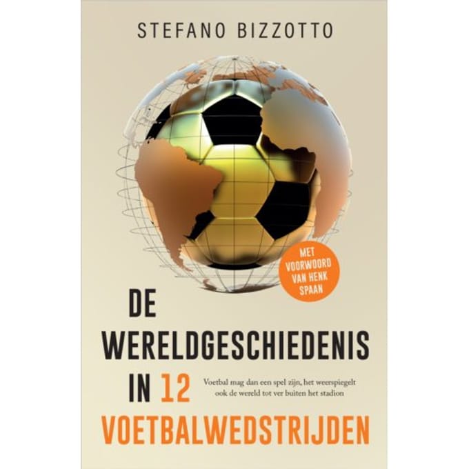 De Wereldgeschiedenis In 12 Voetbalwedstrijden - Stefano Bizzotto
