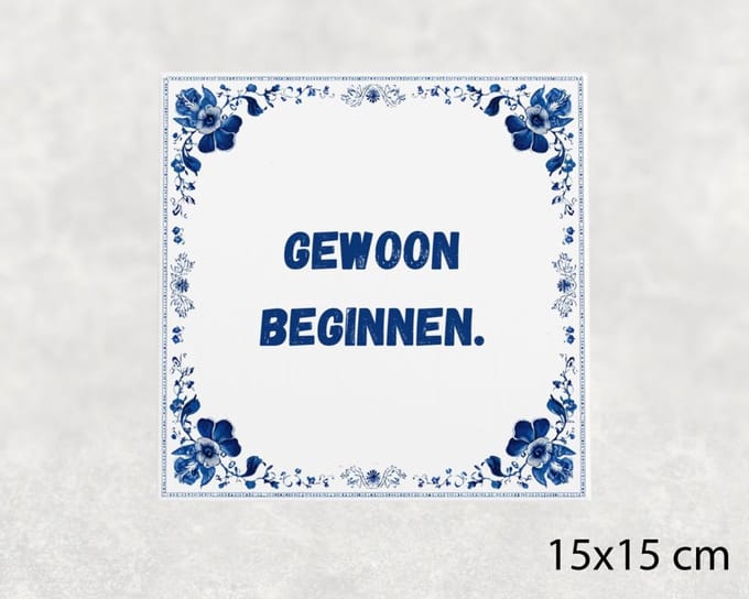Spreuk tegel 15x15 cm Gewoon beginnen