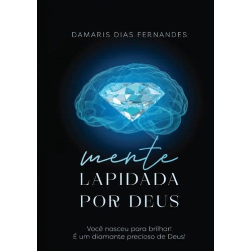 Mente Lapidada Por Deus - Damaris Dias Fernandes