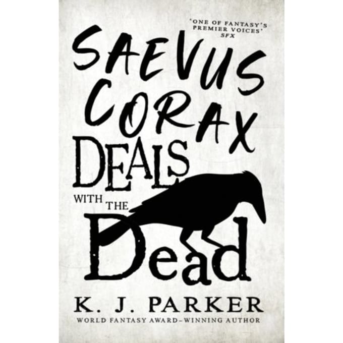 Saevus Corax Deals With The Dead - K. J. Parker