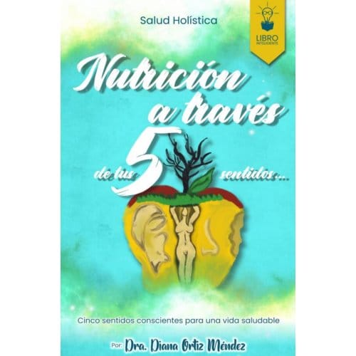 Nutricion A Traves De Tus 5 Sentidos - Diana Ortiz Méndez