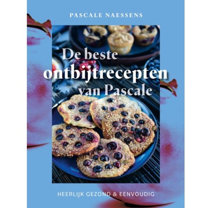 De Beste Ontbijtrecepten Van Pascale - Pascale Naessens