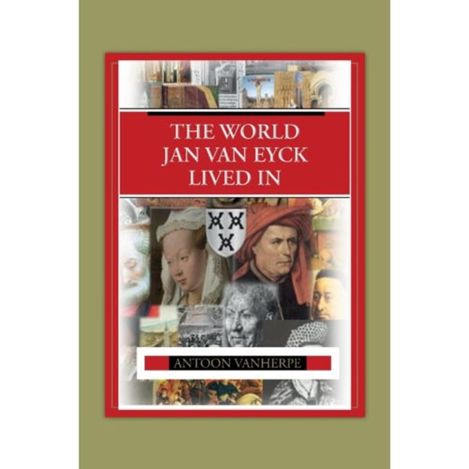 The World Jan Van Eyck Lived In - Antoon Vanherpe