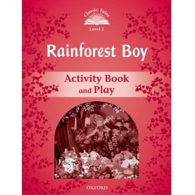 Classic Tales Second Edition: Level 2: Rainforest Boy Activity Book & Play - Classic Tales Second - Rachel Bladon