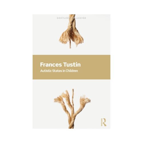 Autistic States In Children - Routledge Classics - Tustin, Frances