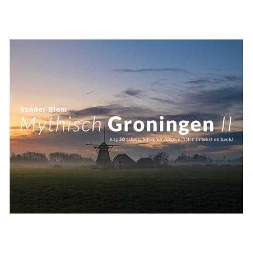 Mythisch Groningen Ii - Sander Blom