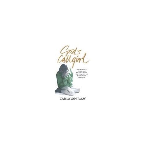 God's Callgirl - Raay, Carla Van
