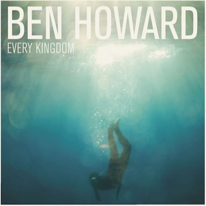 Every Kingdom - Ben Howard