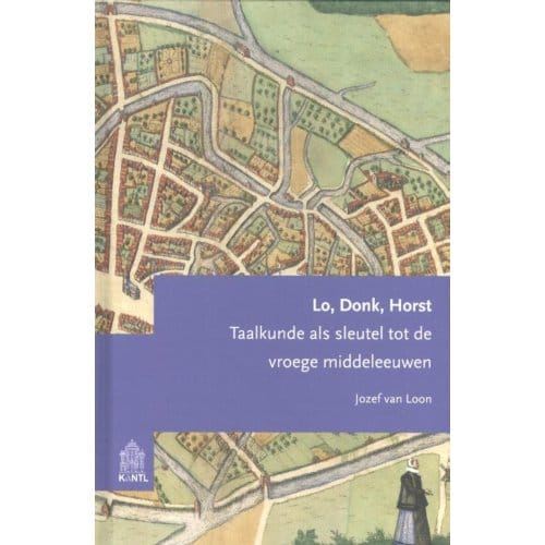 Lo, Donk, Horst - Studies Op Het Gebied Van De Nederlandse Taalkunde - Jozef van Loon