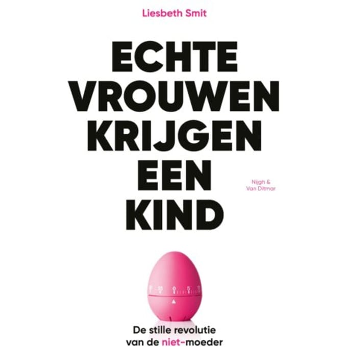 Echte Vrouwen Krijgen Een Kind - Liesbeth Smit