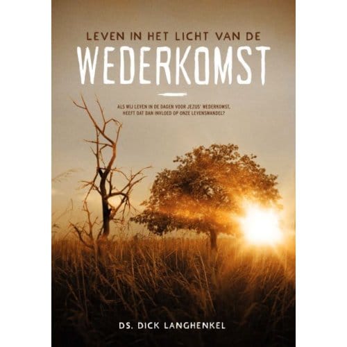 Leven In Het Licht Van De Wederkomst - Dick Langhenkel