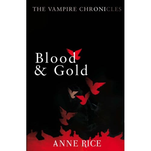 Blood And Gold - The Vampire Chronicles - Anne Rice