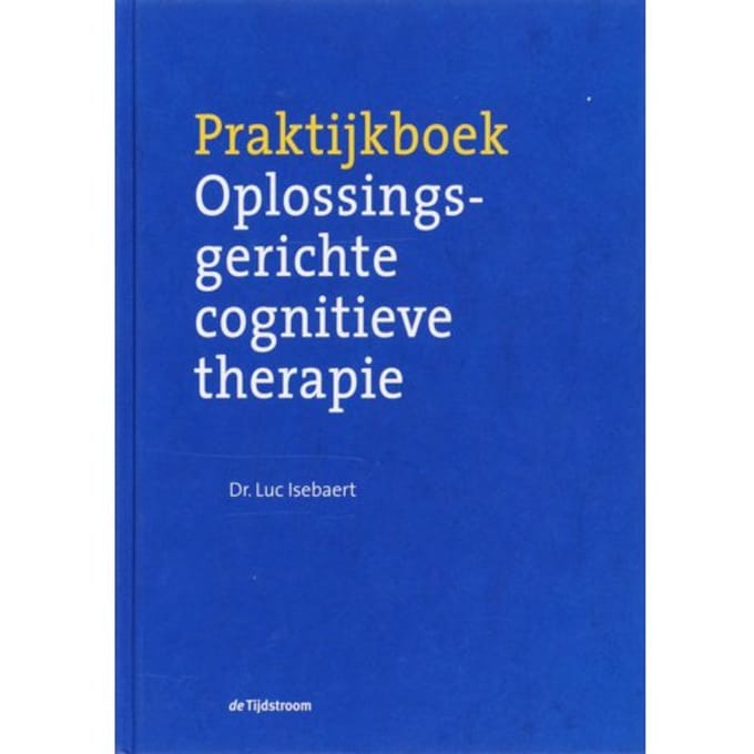 Praktijkboek Oplossingsgerichte Cognitieve Therapie - L. Isebaert