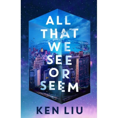 All That We See Or Seem - Ken Liu