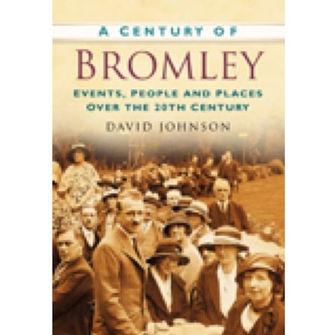 A Century Of Bromley - David R Johnson