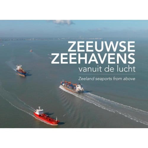 Zeeuwse Zeehavens Vanuit De Lucht / Seaports From Above - Izak van Maldegem