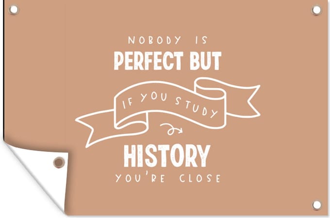 Tuinposters buiten Quotes - History - Geschiedenis - Studenten - 90x60 cm - Tuindoek