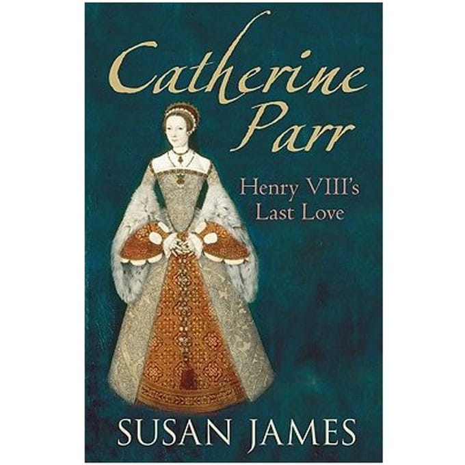 Catherine Parr - Susan James