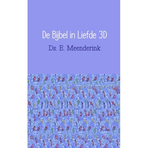De Bijbel In Liefde 3d - Ds. E. Meenderink