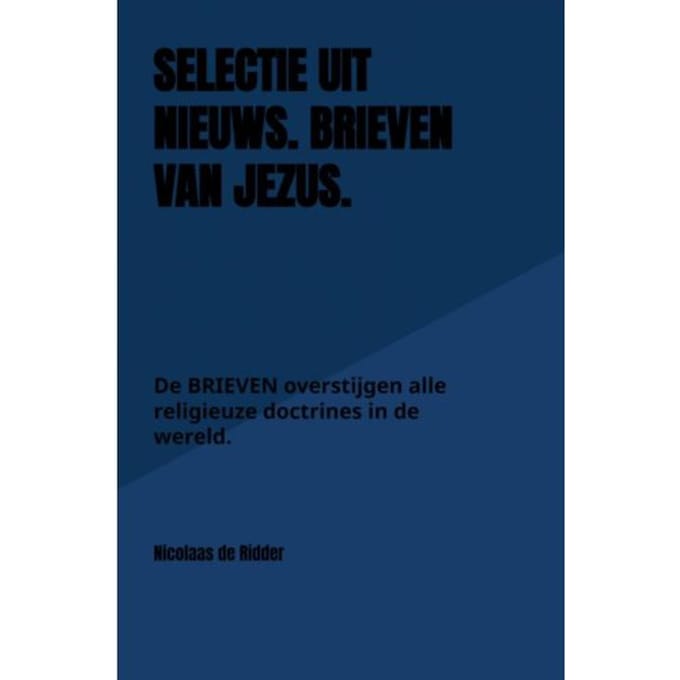 Selectie Uit Nieuws. Brieven Van Jezus. - Nicolaas de Ridder