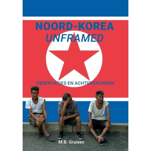 Noord-Korea Unframed - M.B. Gruisen