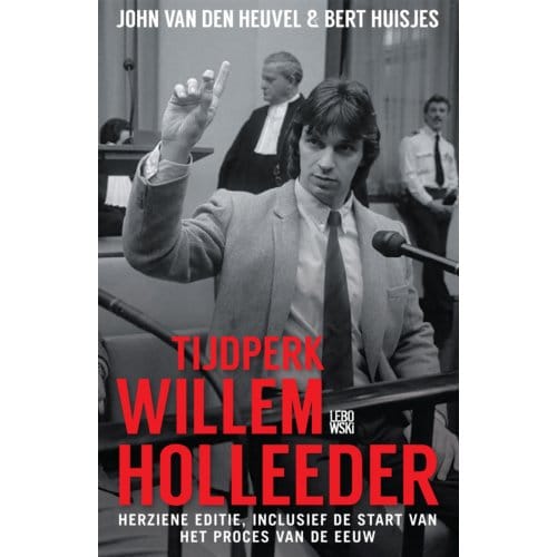 Tijdperk Willem Holleeder - John van den Heuvel