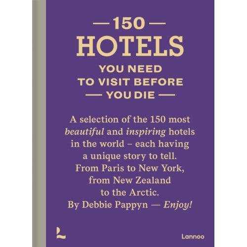 150 Hotels You Need To Visit Before You Die - Debbie Pappyn