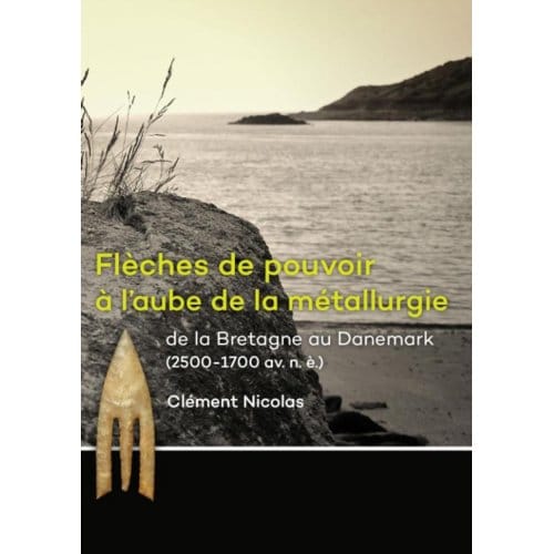 Flèches De Pouvoir De La Bretagne Au Danemark (2500-1700 Av. N. - Clément Nicolas