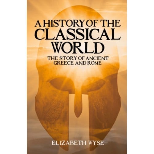 A History Of The Classical World - Elizabeth Wyse
