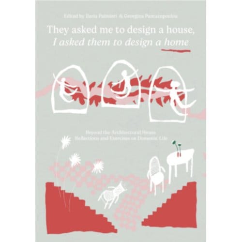 They Asked Me To Design A House, I Asked Them To Design A Home - Ilaria Palmieri