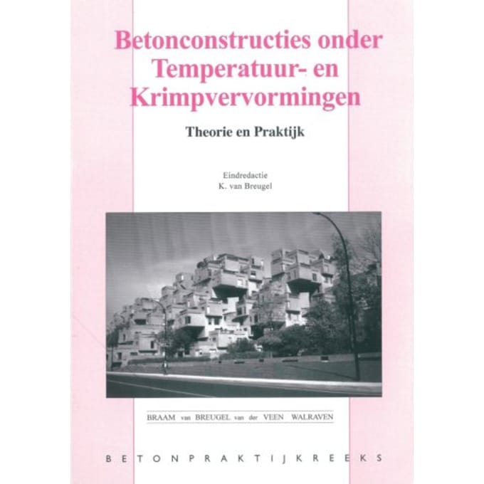 Betonconstructies Onder Temperatuur- En Krimpvervorming - Betonpraktijk Reeks - K. van Breugel