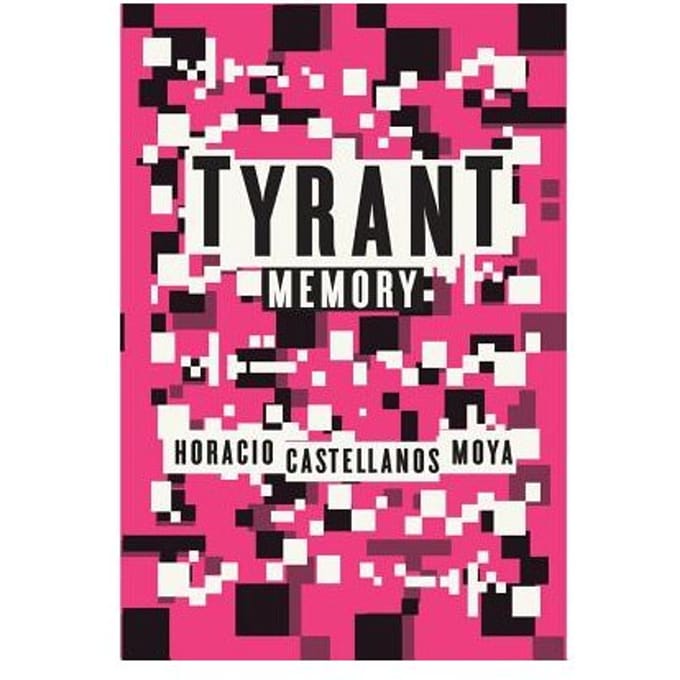 Tyrant Memory - Castellanos Moya, Horacio