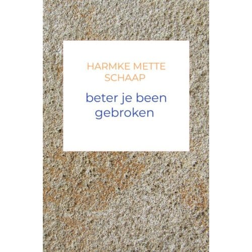 Beter Je Been Gebroken - Harmke Mette Schaap