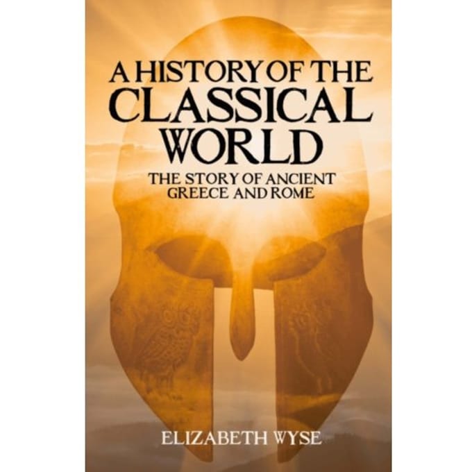 A History Of The Classical World - Elizabeth Wyse