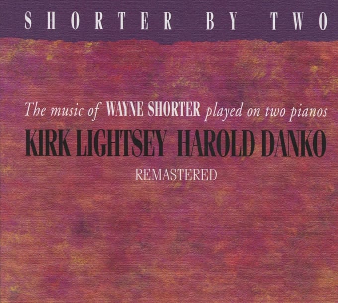 Kirk Lightsey & Harold Danko - Shorter By Two - The Music Of Wayne Shorter Played On Two Pianos (CD) (Remastered)