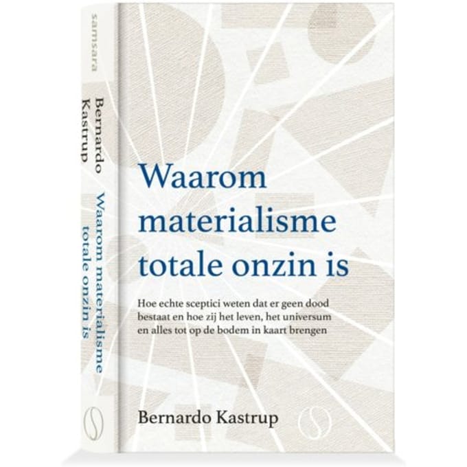 Waarom Materialisme Totale Onzin Is - Bernardo Kastrup