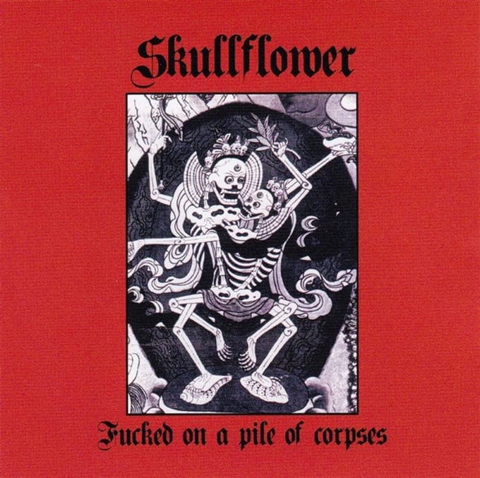 Skullflower - Fucked On A Pile Of Corpses (CD)