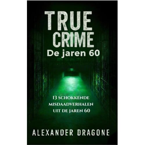 True Crime - De Jaren 60 - Alexander Dragone