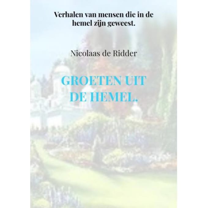Groeten Uit De Hemel. - Nicolaas de Ridder