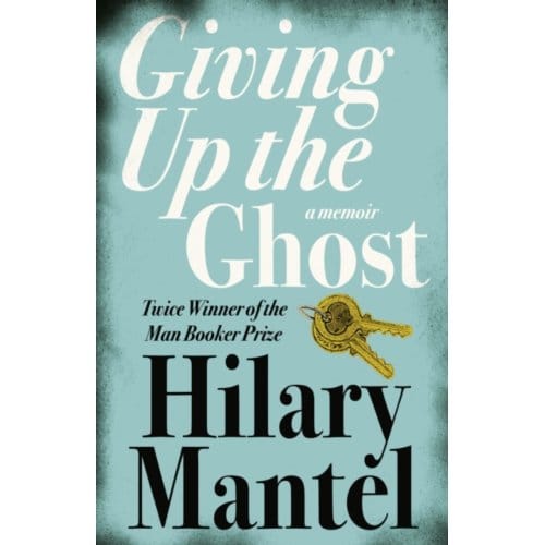 Giving Up The Ghost - Hilary Mantel