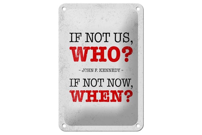 Blechschild Spruch John Kennedy If not us who if not 12x18cm Schild