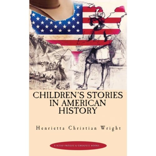 Children's Stories In American History - Henrietta Christian Wright