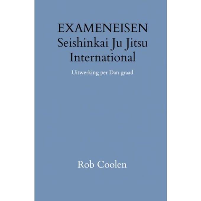 Handleiding & Exameneisen Seishinkai Ju Jitsu International - Rob Coolen