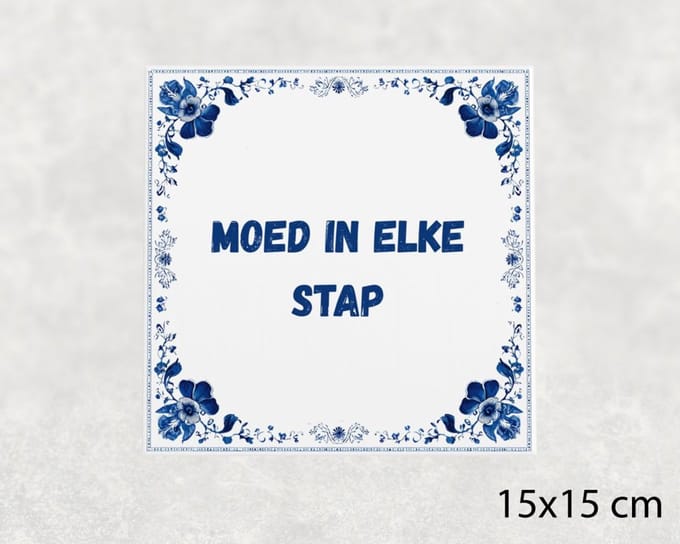 Spreuk tegel 15x15 cm Moed in elke stap